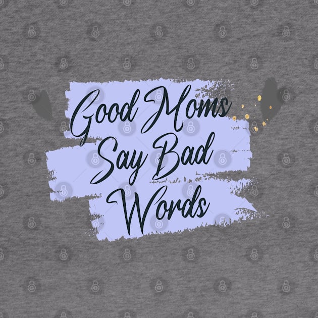 Good Moms Say Bad Words by potch94